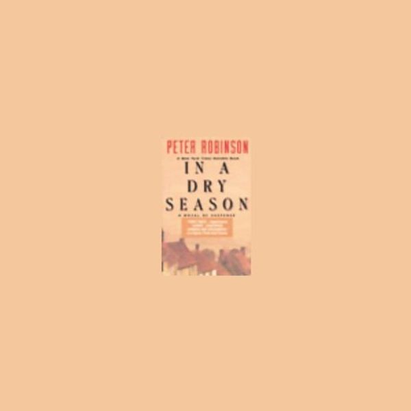 Cover Art for B00029DHZY, In a Dry Season by Peter Robinson