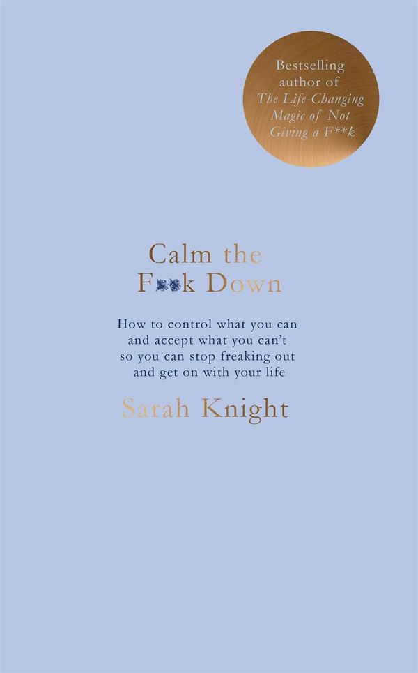 Cover Art for 9781787476196, Calm the F**k Down by Sarah Knight