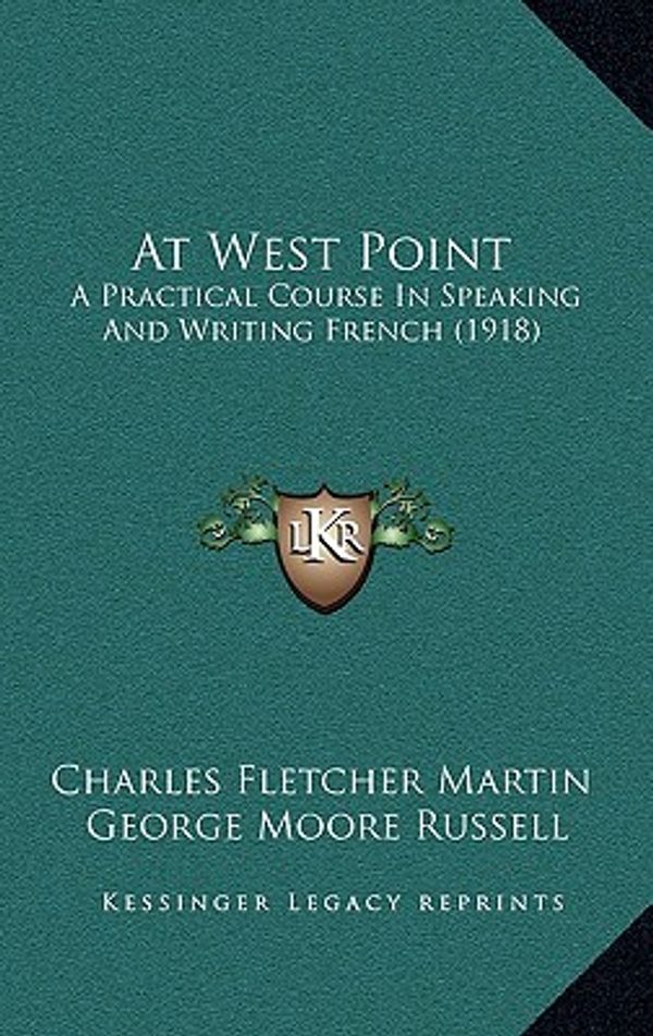 Cover Art for 9781164741848, At West Point: A Practical Course In Speaking And Writing French (1918) by Charles Fletcher Martin
