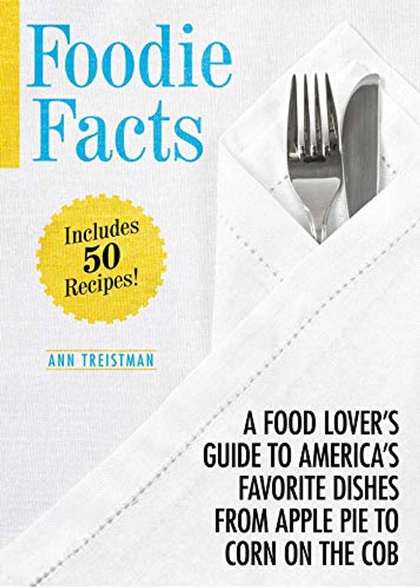 Cover Art for 9781629145822, Foodie Facts: A Food Lover's Guide to America's Favorite Dishes from Apple Pie to Corn on the Cob by Ann Treistman
