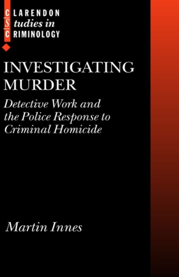 Cover Art for 9780199259427, Investigating Murder: Detective Work And The Police Response To Criminal Homicide by Martin Innes