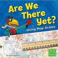 Cover Art for 9781429628792, Are We There Yet?: Using Map Scales by Doreen Gonzales