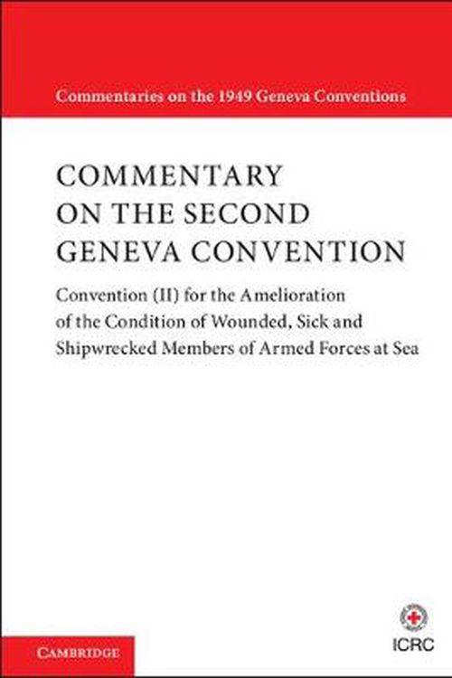 Cover Art for 9781108436380, Commentary on the Second Geneva Convention: Convention (II) for the Amelioration of the Condition of Wounded, Sick and Shipwrecked Members of Armed ... (Commentaries on the 1949 Geneva Conventions) by International Committee of the Red Cross