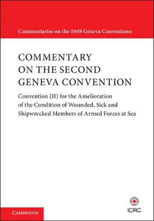 Cover Art for 9781108436380, Commentary on the Second Geneva Convention: Convention (II) for the Amelioration of the Condition of Wounded, Sick and Shipwrecked Members of Armed ... (Commentaries on the 1949 Geneva Conventions) by International Committee of the Red Cross