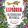 Cover Art for B071Y6KFS3, The Explorer by Katherine Rundell