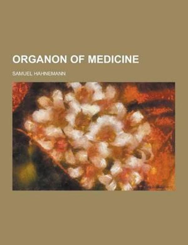 Cover Art for 9781230269412, Organon of Medicine by Samuel Hahnemann