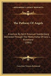 Cover Art for 9781169394438, The Pathway of Angels: A Lecture by Spirit Emanuel Swedenborg Delivered Through the Mediumship of Cora L. V. Richmond (1881) by Cora Linn Victoria Scott Richmond