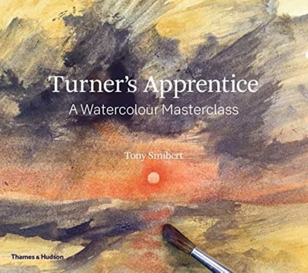 Cover Art for 9780500294499, Turner's Apprentice:The Essential Manual for Watercolour Success by Tony Smibert