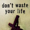 Cover Art for 9781844740987, Don't Waste Your Life by John Piper