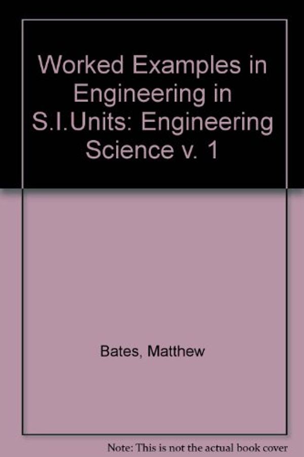 Cover Art for 9780046200022, Worked Examples in Engineering in S.I.Units: Engineering Science v. 1 by Matthew Bates