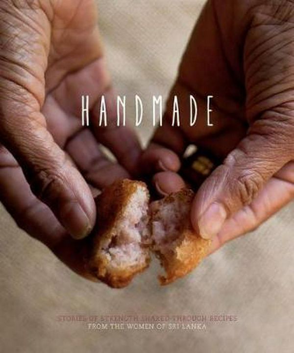 Cover Art for 9780646939650, Handmade: stories of strength shared through recipes from the women of Sri Lanka by Nesa Liezer, Anjali Roberts