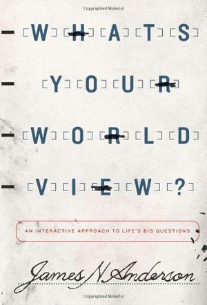 Cover Art for 0884901060864, What's Your Worldview?: An Interactive Approach to Life's Big Questions by James N. Anderson