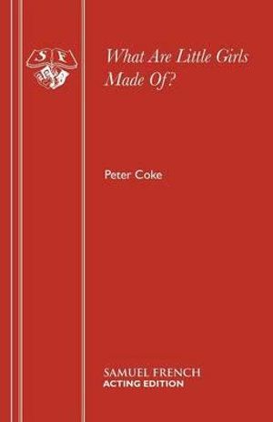 Cover Art for 9780573114830, What are little girls made of? : a comedy by Peter Coke