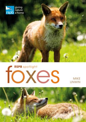 Cover Art for 9781472912091, Rspb Spotlight Foxes by Mike Unwin