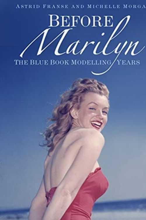 Cover Art for 9780750992541, Before Marilyn: The Blue Book Modelling Years by Astrid Franse and Michelle Morgan