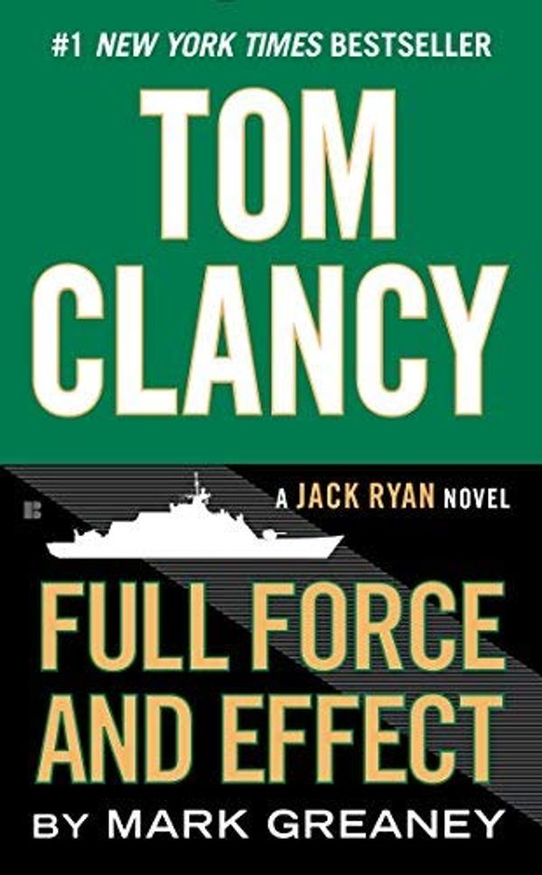 Cover Art for B015X32DCQ, Tom Clancy Full Force and Effect (Jack Ryan Novel) by Greaney, Mark (October 27, 2015) Mass Market Paperback by Unknown