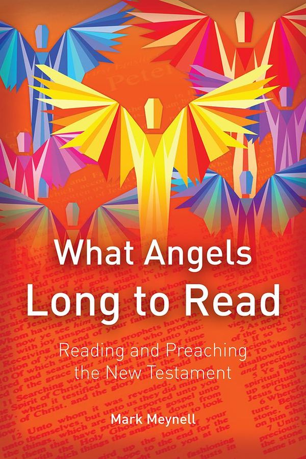 Cover Art for 9781783682669, What Angels Long to ReadReading and Preaching the New Testament by Mark Meynell