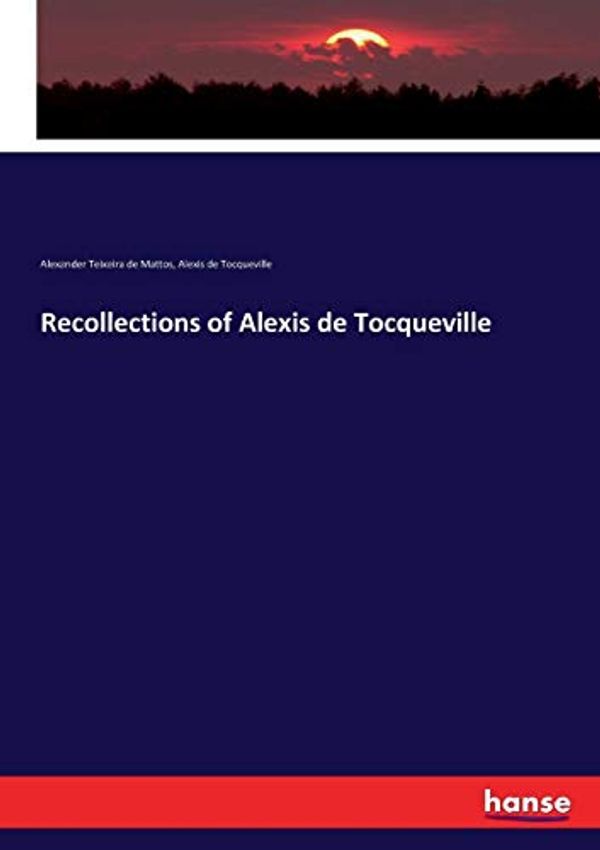 Cover Art for 9783337219659, Recollections of Alexis de Tocqueville by Alexis De Tocqueville,Alexander Teixeira De Mattos