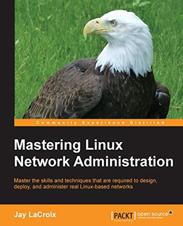 Cover Art for 9781784399597, Mastering Linux Network Administration by Jay LaCroix