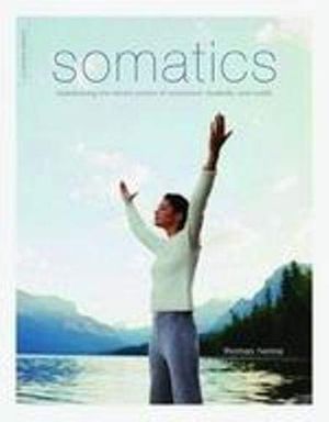 Cover Art for 0787721952831, Somatics: Reawakening The Mind's Control Of Movement, Flexibility, And Health by Thomas Hanna