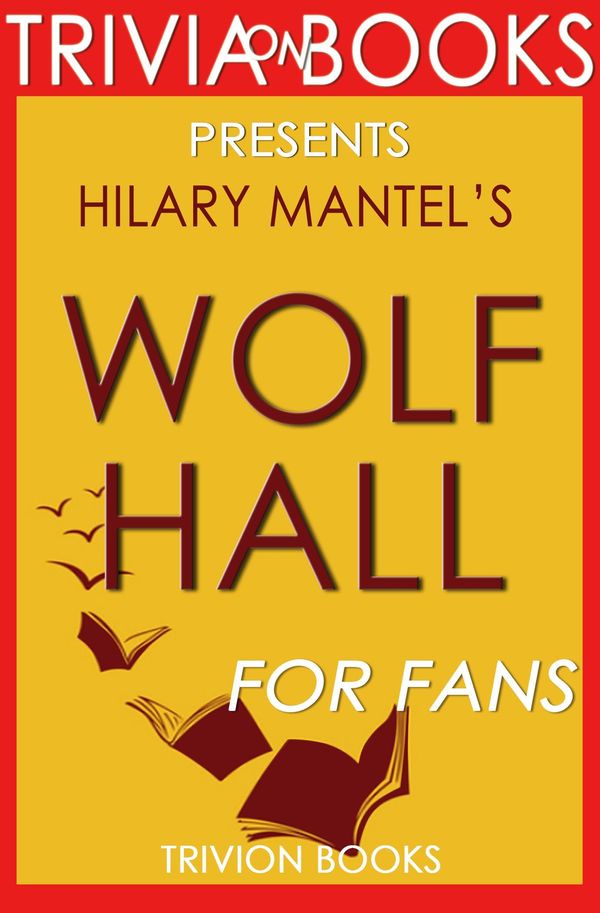 Cover Art for 1230001280302, Wolf Hall: A Novel by Hilary Mantel (Trivia-On-Books) by Trivion Books