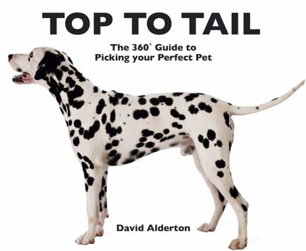 Cover Art for 9780715325896, Top to Tail: The 360 Degrees Guide to Picking Your Perfect Pet by David Alderton