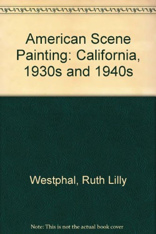 Cover Art for 9780961052034, American Scene Painting: California, 1930s and 1940s by Ruth Lilly Westphal