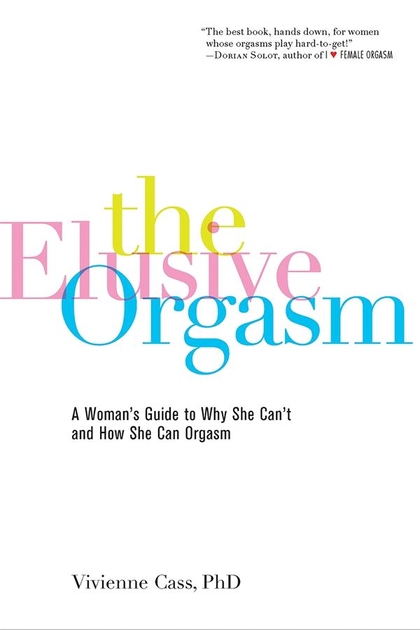 Cover Art for 9781600940231, The Elusive Orgasm: A Woman’s Guide to Why She Can’t and How She Can Orgasm by Vivienne Cass