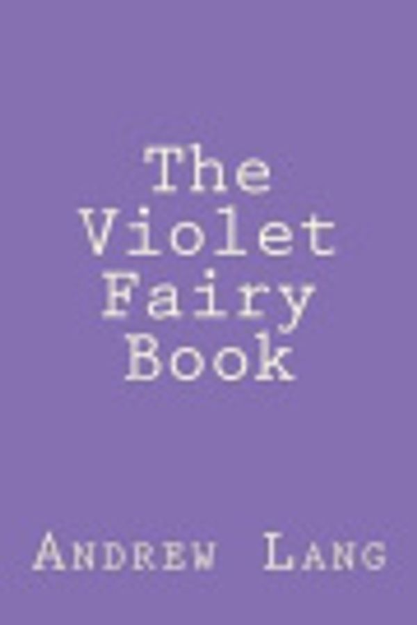 Cover Art for 9781484148327, The Violet Fairy Book by Andrew Lang