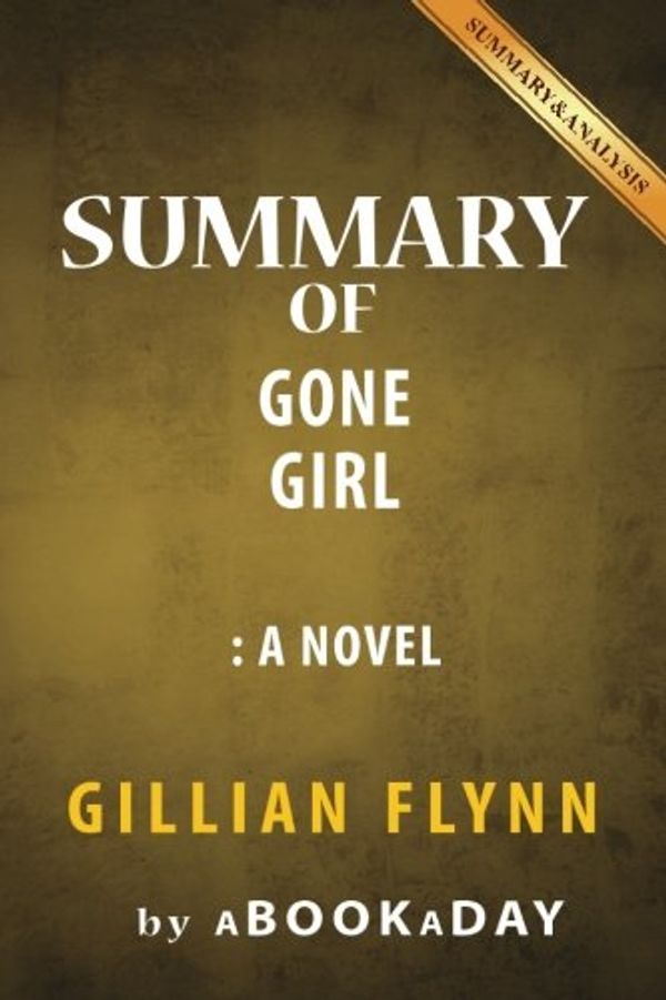 Cover Art for 9781539124146, Summary of Gone GirlA Novel by Gillian Flynn - Summary & Analysis by aBookaDay