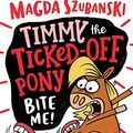 Cover Art for B08DN1VRNT, Timmy the Ticked off Pony #2: Bite me by Magda Szubanski, Dean Rankine