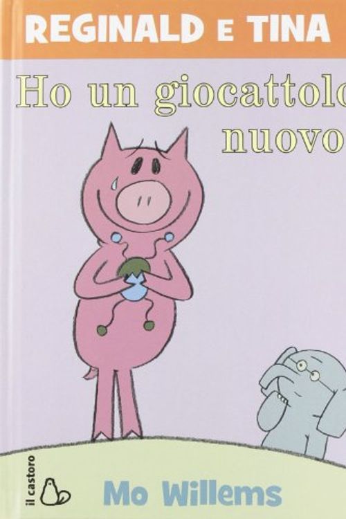 Cover Art for 9788880336396, Ho un giocattolo nuovo. Reginald e Tina. Ediz. illustrata by Mo Willems