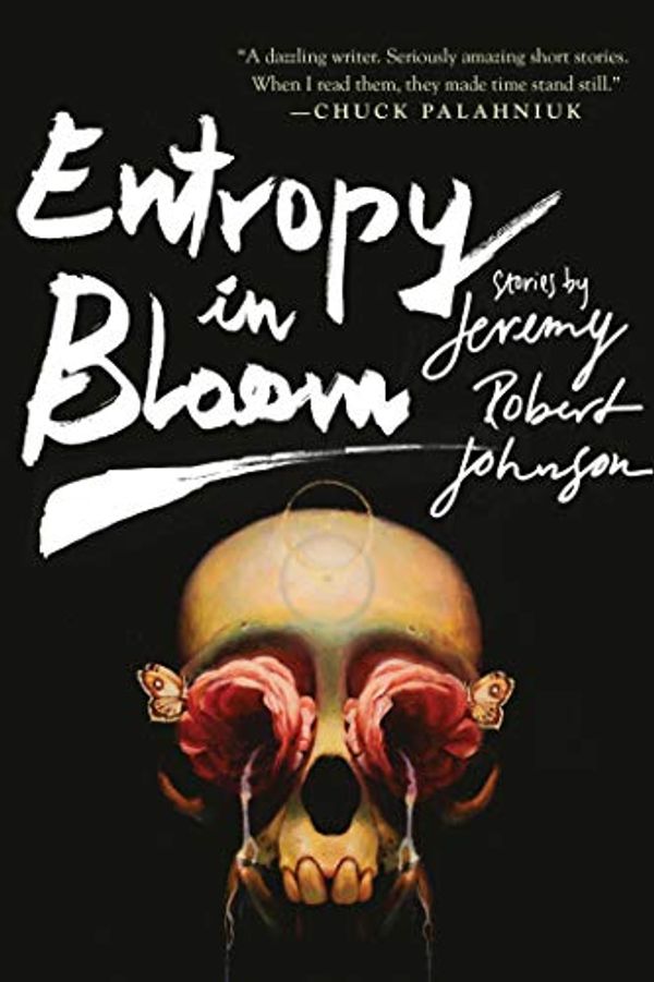 Cover Art for B07H46RWCR, Entropy in Bloom: Stories by Jeremy Robert Johnson