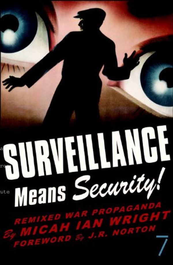 Cover Art for B00541YDUI, Surveillance Means Security: Remixed War Propaganda by Micah Ian Wright