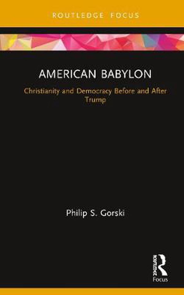 Cover Art for 9780367331498, American Babylon by Philip S. Gorski