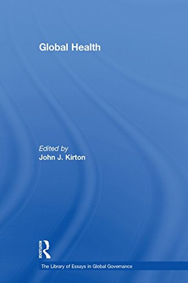 Cover Art for B072J1TX7M, Global Health (The Library of Essays in Global Governance) by 