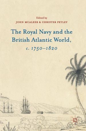 Cover Art for 9781137507648, The Royal Navy and the British Atlantic World, c. 1750-1820 2016 by John McAleer