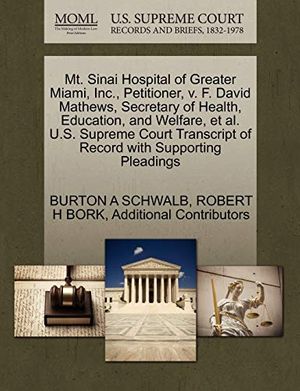 Cover Art for 9781270654551, Mt. Sinai Hospital of Greater Miami, Inc., Petitioner, V. F. David Mathews, Secretary of Health, Education, and Welfare, et al. U.S. Supreme Court Transcript of Record with Supporting Pleadings by Burton A. Schwalb, Robert H. Bork, Additional Contributors
