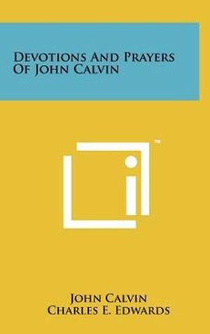 Cover Art for 9781258020910, Devotions and Prayers of John Calvin by John Calvin