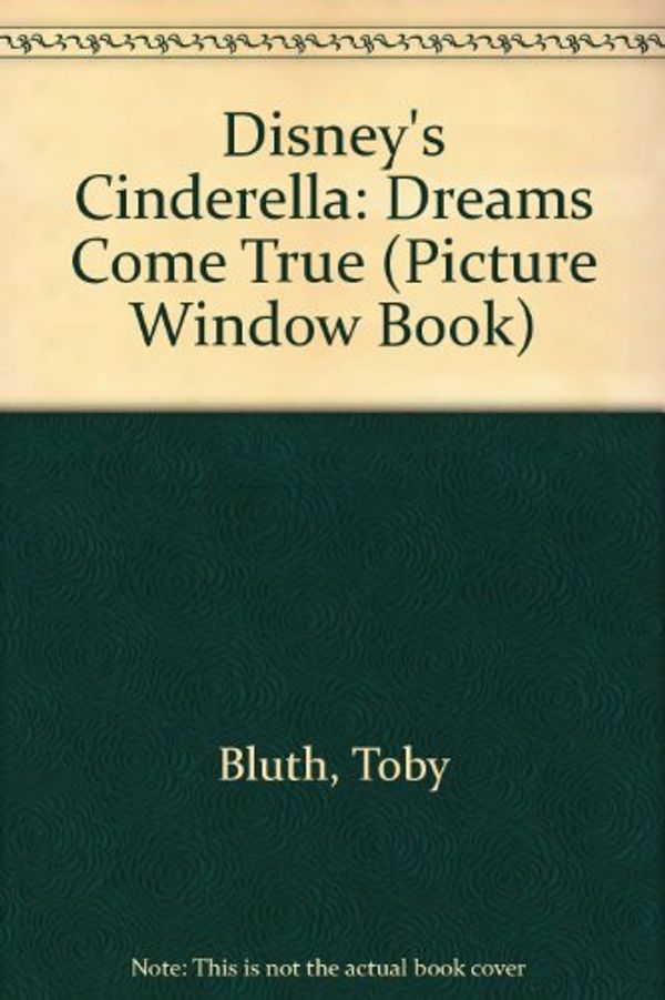 Cover Art for 9781570822421, Disney's Cinderella: Dreams Come True by Toby Bluth