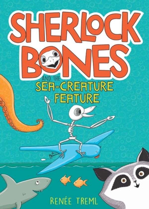 Cover Art for 9781761060182, Sherlock Bones and the Sea-creature Feature by Renee Treml