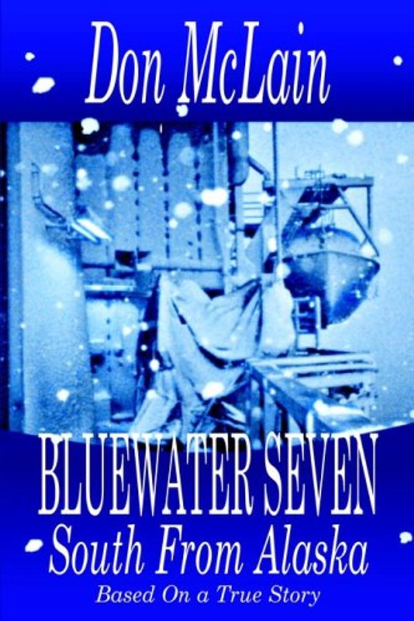 Cover Art for 9780977677504, Bluewater Seven South From Alaska by Don McLain