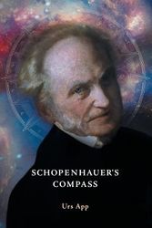 Cover Art for 9783906000039, Schopenhauer's Compass. An Introduction to Schopenhauer's Philosophy and its Origins by Urs App