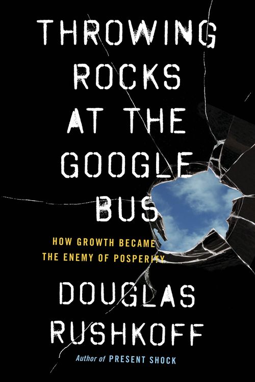 Cover Art for 9780241004418, Throwing Rocks at the Google Bus by Douglas Rushkoff