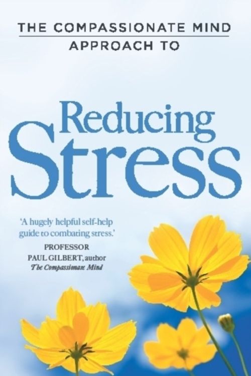 Cover Art for 9781849012010, The Compassionate Mind Approach to Reducing Stress by Maureen Cooper
