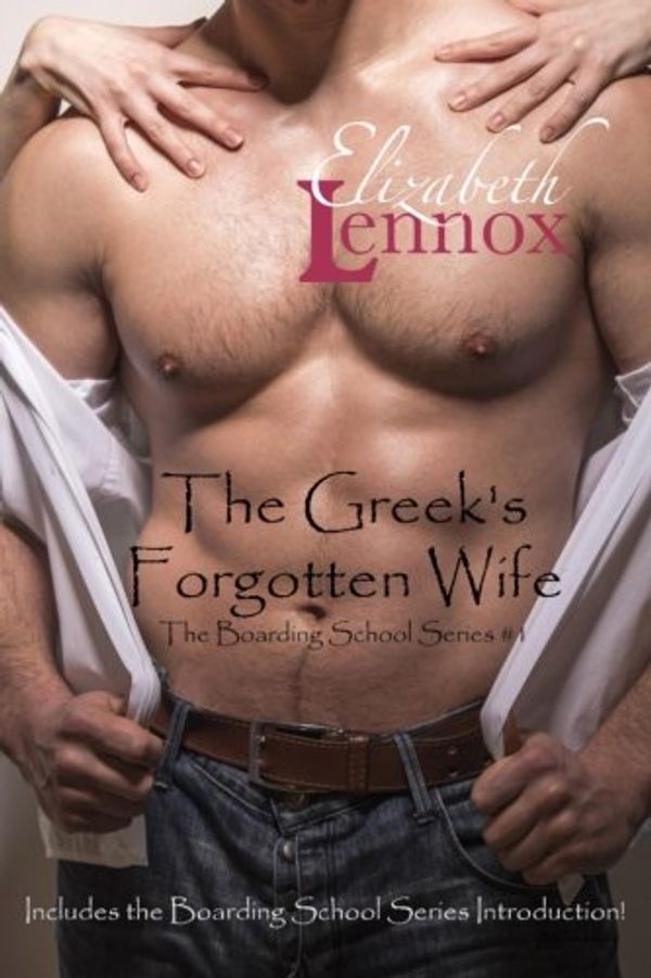 Cover Art for 9781940134611, The Greek's Forgotten Wife: Including the Boarding School Introduction Stories: Volume 1 (The Boarding School Series) by Elizabeth Lennox