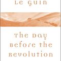 Cover Art for B01NBJ5USS, The Day Before the Revolution by Ursula K. Le Guin