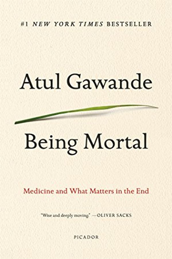 Cover Art for 9781250081247, Being Mortal: Medicine and What Matters in the End by Atul Gawande