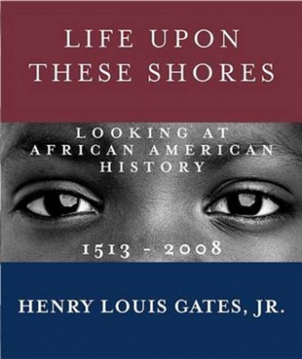 Cover Art for 9780307476852, Life Upon These Shores by Henry Louis Gates