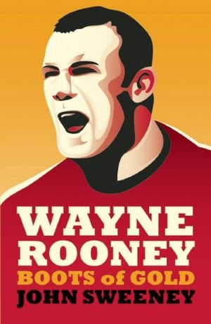 Cover Art for 9781849540711, Wayne Rooney by Sweeney, John